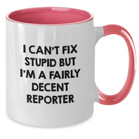 Load image into Gallery viewer, Funny Reporter Gifts from Friends for Birthday - Two Tone Coffee Mug I Can&#39;t Fix Stupid But I&#39;m A Fairly Decent Reporter - Additional

