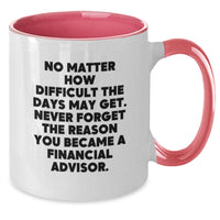 Load image into Gallery viewer, Inspirational Financial Advisor Gifts, Funny Quote Coffee Mug, Two Tone Design, Gifts from Family, Friends, Coworkers, Financial Advisor Birthday Unique Presents - Additional
