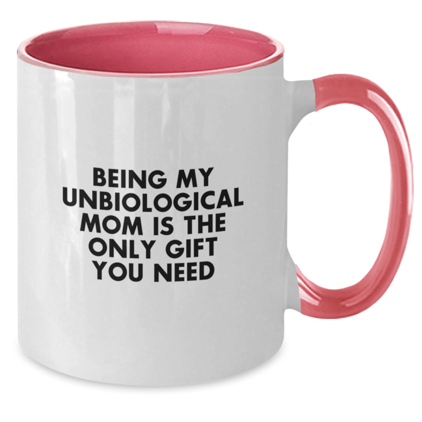 Funny Unbiological Mom Gifts from Family - Being My Unbiological Mom Is The Only Gift You Need, Two Tone Coffee Mug for Birthday - Additional