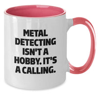 Load image into Gallery viewer, Funny Metal Detecting Quotes Gifts from Men to Metal Detecting Enthusiasts, Two Tone Coffee Mug, Metal Detecting Isn&#39;t A Hobby. It&#39;s A Calling. Christmas Unique Gifts - Additional
