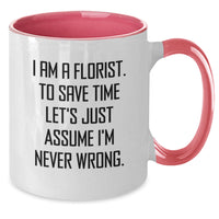 Load image into Gallery viewer, Funny Florist Gifts from Friends to Florist, Unique Two Tone Coffee Mug, I Am A Florist To Save Time Let's Just Assume I'm Never Wrong, Christmas Unique Gifts for Men Women - Additional
