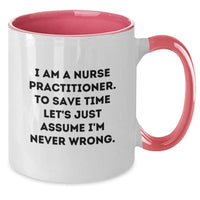 Load image into Gallery viewer, Funny Nurse Practitioner Gifts from Friends for Christmas Unique Mugs - 'I'm Never Wrong' Two Tone Coffee Mug - Additional
