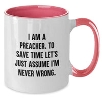 Load image into Gallery viewer, Gifts from Friends and Family for Preacher - Funny Two Tone Coffee Mugs - I&#39;m Never Wrong Preacher Mug for Christmas Unique Gifts - Additional

