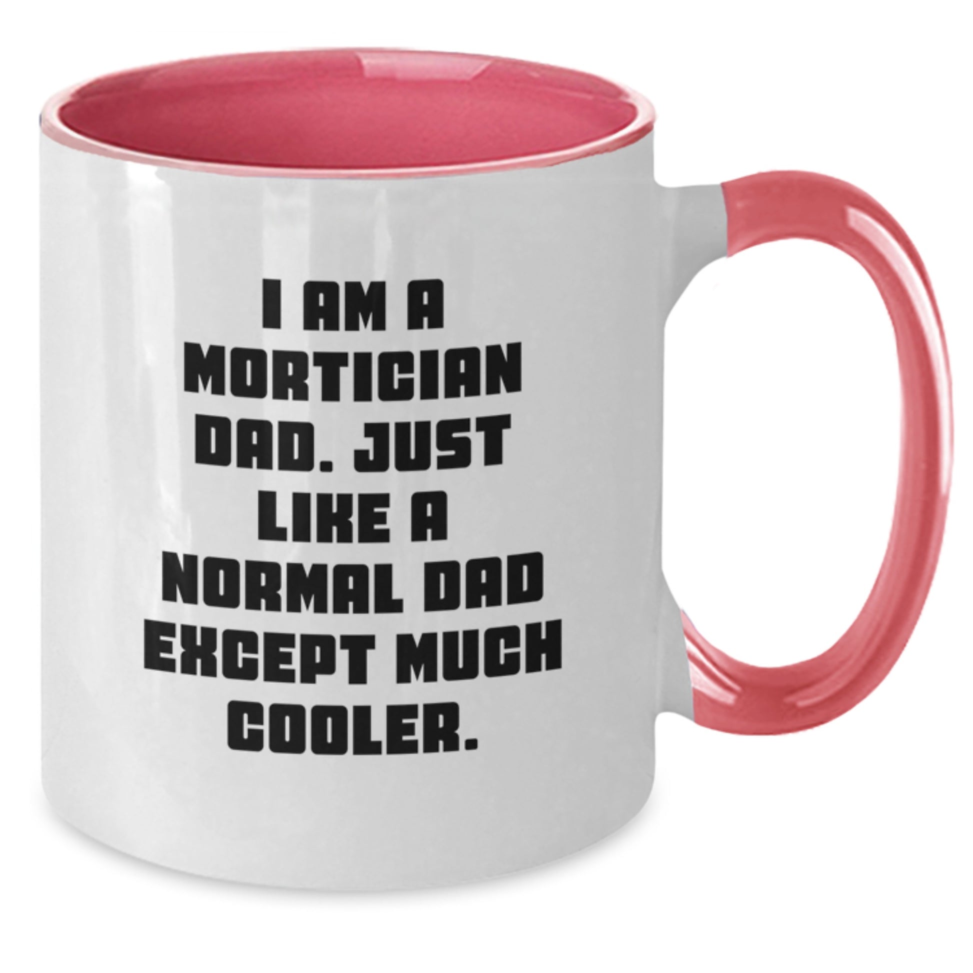 Mortician Dad Funny Gift Two Tone Coffee Mug, Birthday Unique Gifts for Men, Gifts from Family, Friends, Coworkers, I Am A Mortician Dad, Much Cooler Dad - Additional
