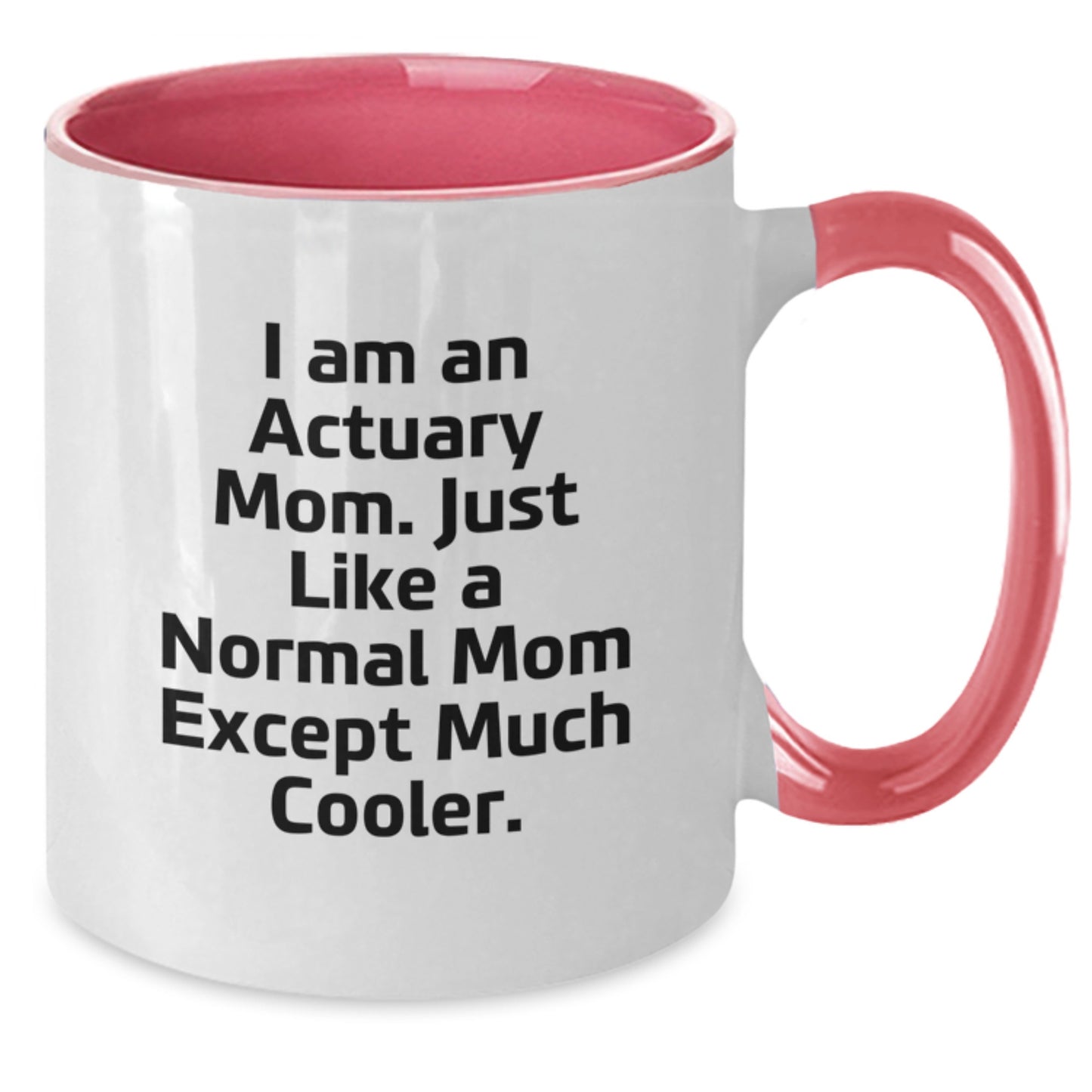 Funny Actuary Mom Gifts for Graduation - Two Tone Coffee Mug, I Am An Actuary Mom, Just Like A Normal Mom Except Much Cooler, Gifts from Mom to Actuary - Additional