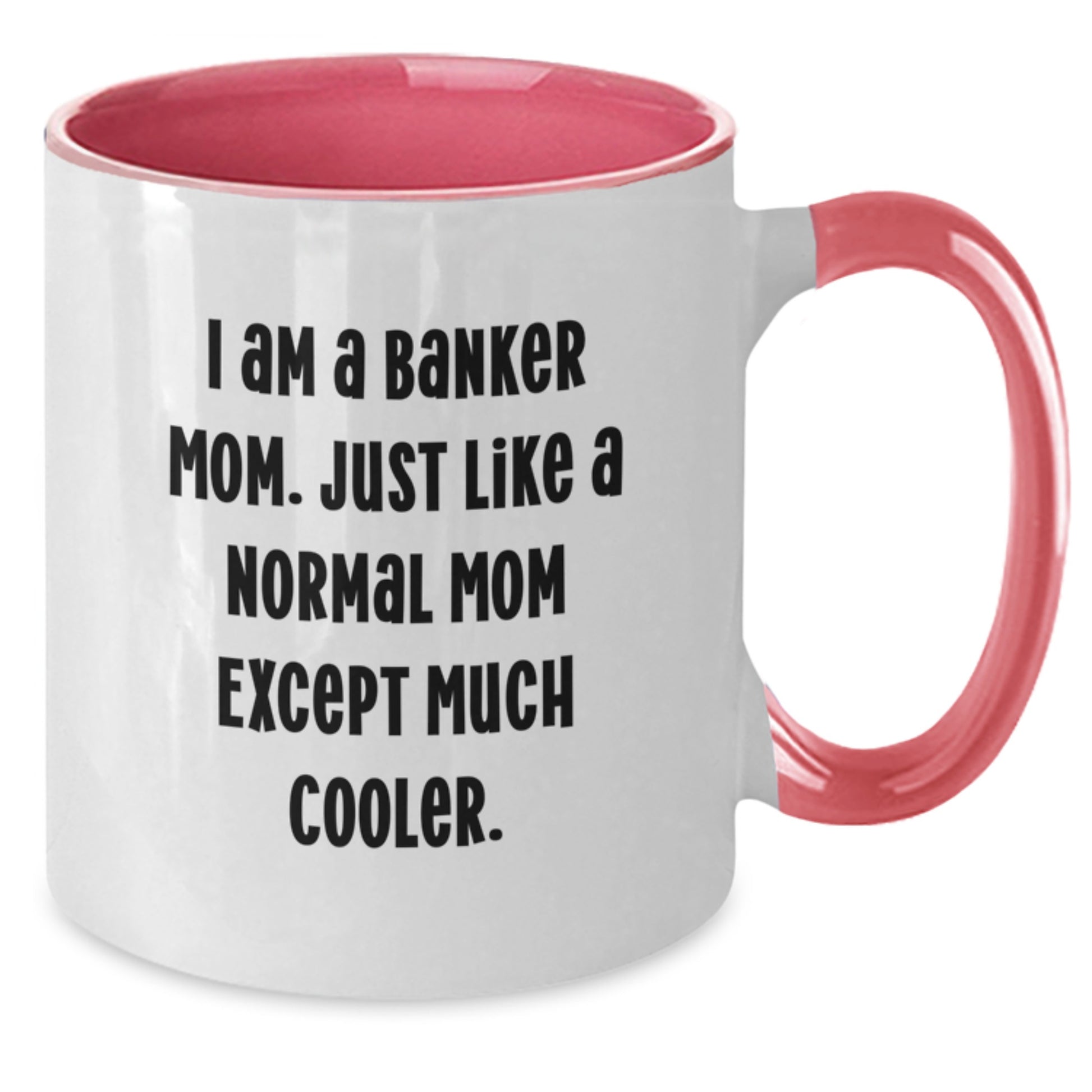Funny Banker Gifts for Him or Her - I Am A Banker Mom Two Tone Coffee Mug, Valentine's Unique Gifts from Family, Coworkers, Friends - Additional