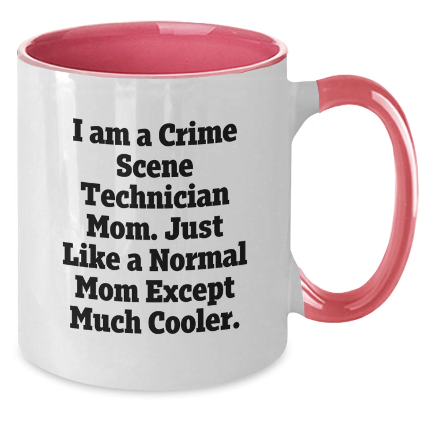 Crime Scene Technician Mom Funny Coffee Mug For Her, Two Tone Gift from Friends or Family on Mother's Day - I Am A Crime Scene Technician Mom - Additional
