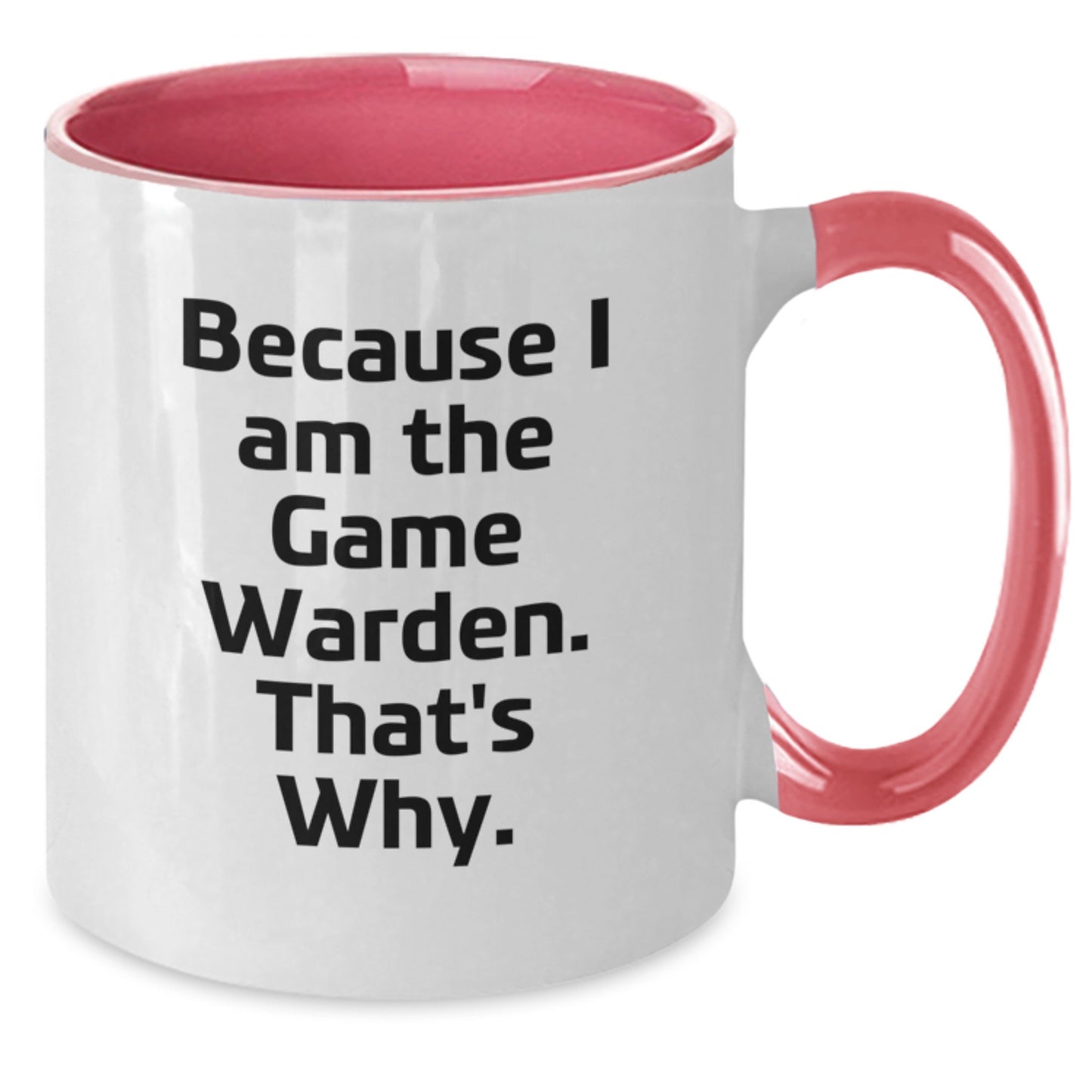 Funny Game Warden Gifts from Friends, Two Tone Coffee Mug Because I Am The Game Warden. That's Why. for Birthday Unique Gifts - Additional
