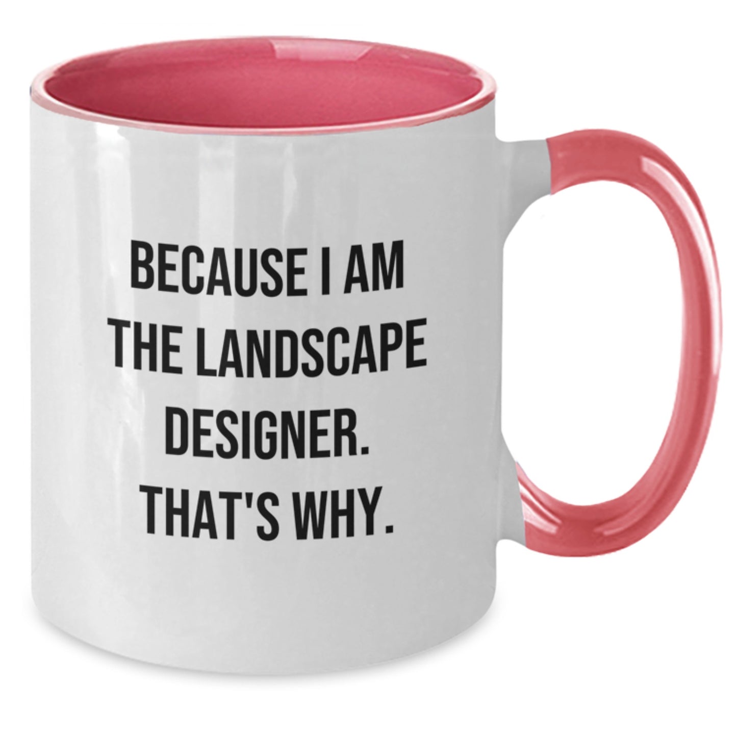 Funny Landscape Designer Gift from Friends, Two Tone Coffee Mug Because I Am The Landscape Designer. That's Why., Valentine's Unique Gifts for Him - Additional