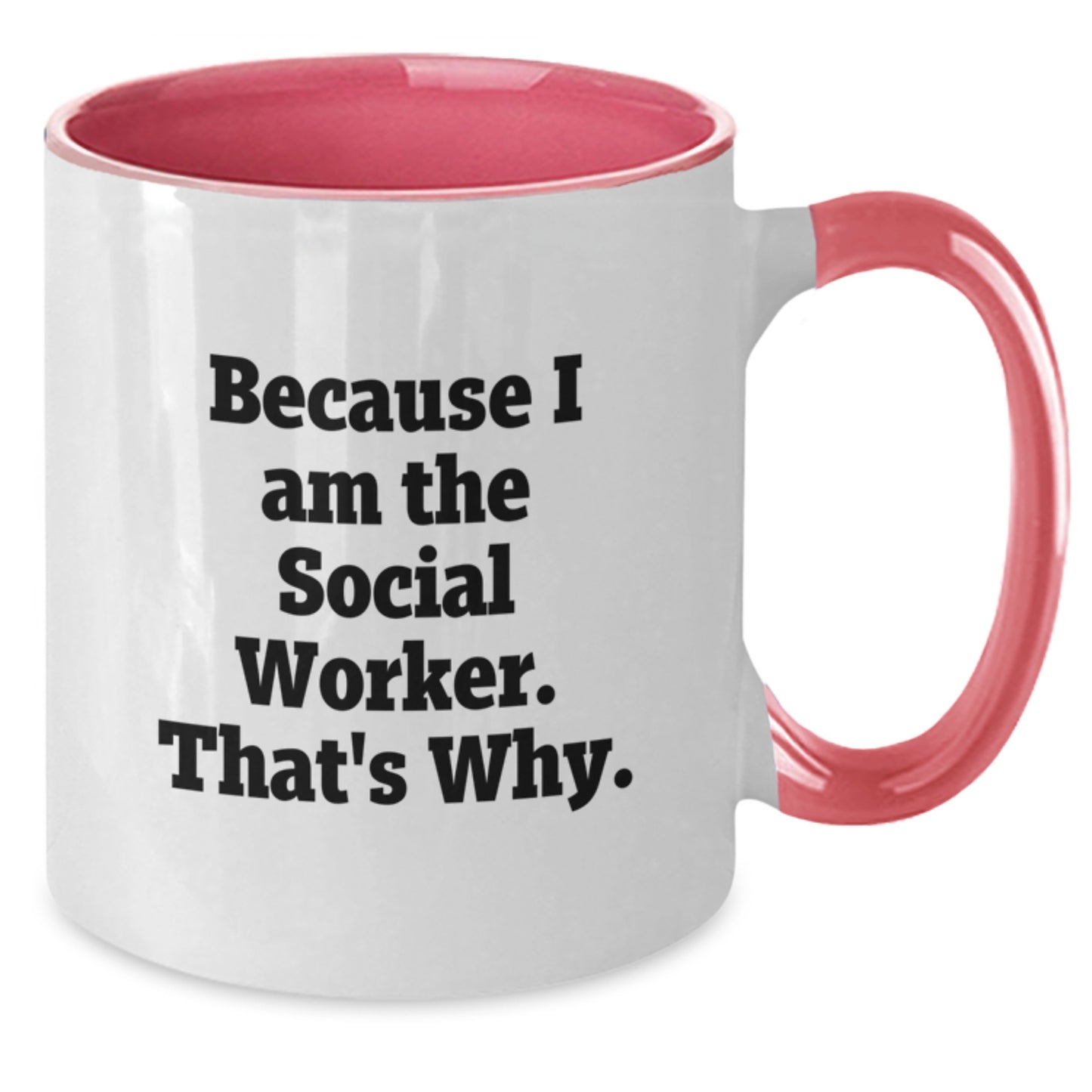 Social Worker Gifts from Friends - Funny Two Tone Coffee Mug 'Because I Am The Social Worker. That's Why.' for Valentine's Unique Gifts - Additional