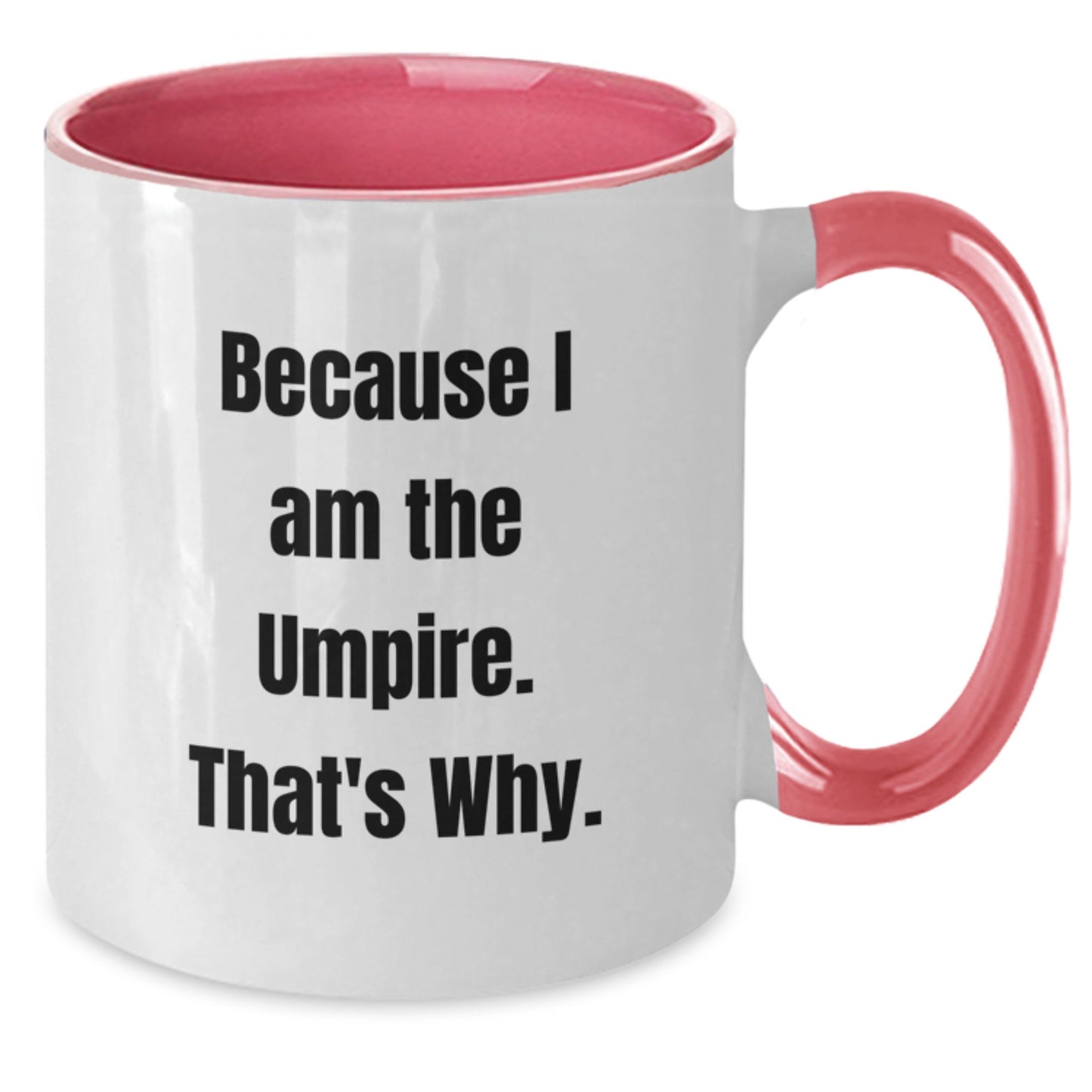 Umpire Gifts for Men - Funny Two Tone Coffee Mug Because I Am The Umpire. That's Why. - Birthday Unique Gifts from Friends to Men - Additional