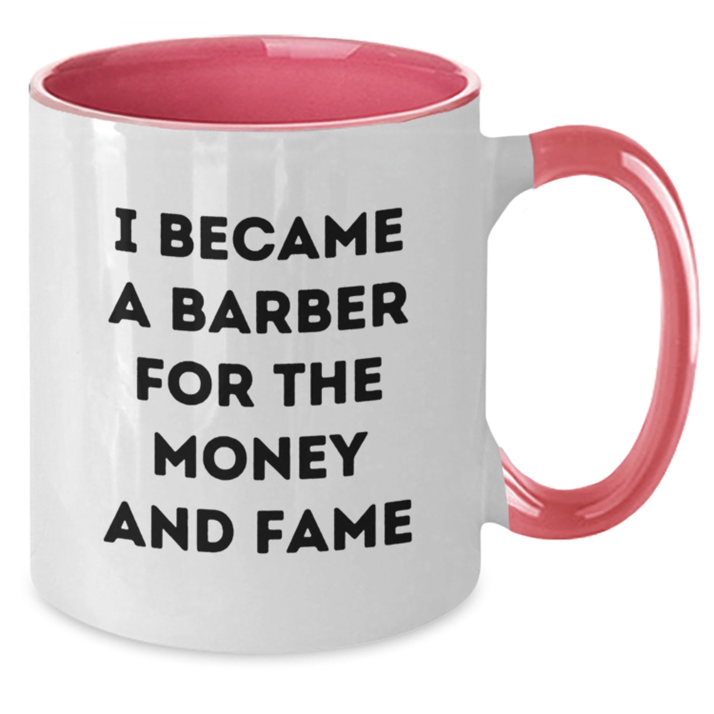 Funny Barber Gifts from Friends - Unique Two Tone Coffee Mug, 'I Became A Barber For The Money And Fame', Gifts for Barber Men on Mother's Day - Additional