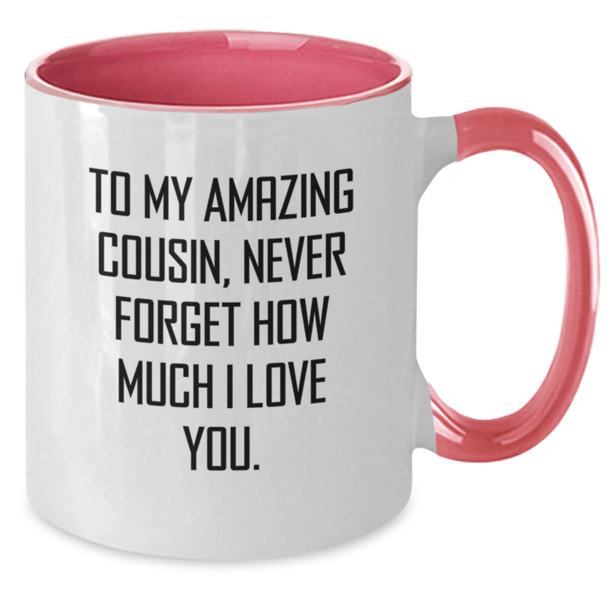 Funny Cousin Gifts from Men, Women, Family, Friends Two Tone Coffee Mugs To My Amazing Cousin Never Forget How Much I Love You, Mother's Day Unique Gifts - Additional