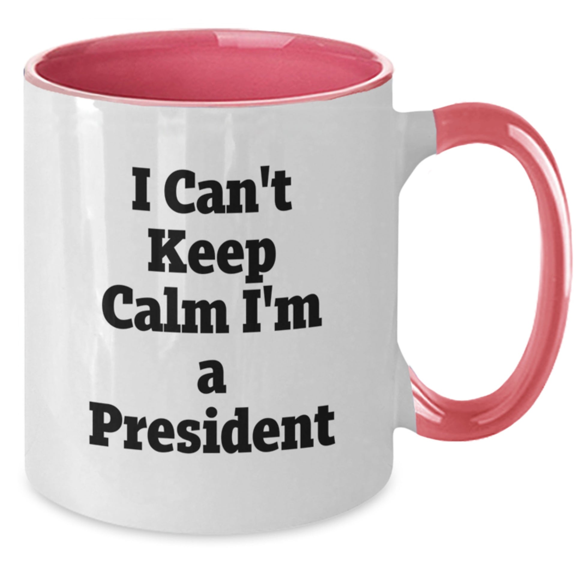 Funny President Gifts from Men, Women, Friends, Coworkers, Family - Valentine's Unique President Mugs 'I Can't Keep Calm I'm A President' Two Tone Coffee Mug - Additional