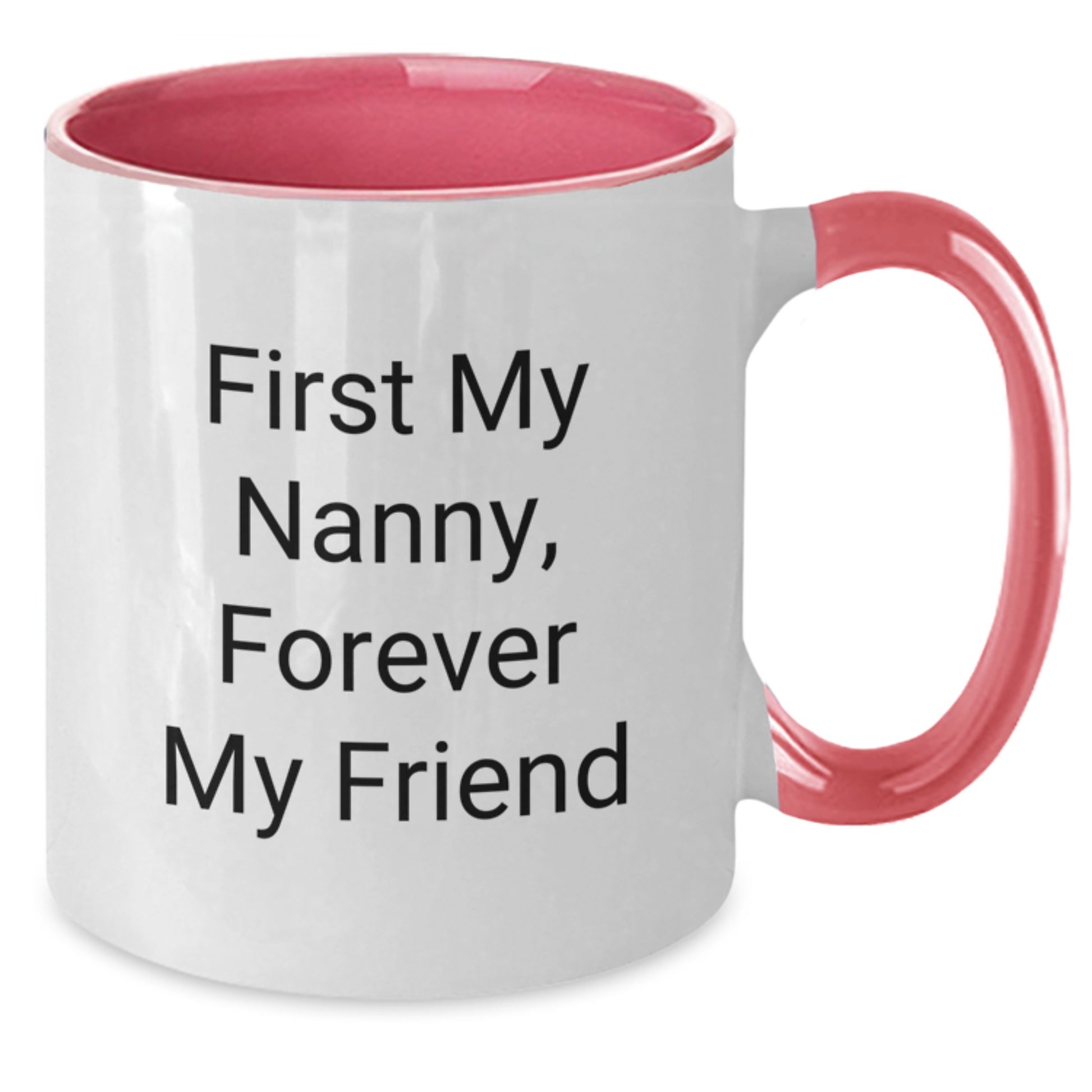 Funny Nanny Gifts from Men to Nanny - First My Nanny Forever My Friend Valentine's Two Tone Coffee Mug - Additional