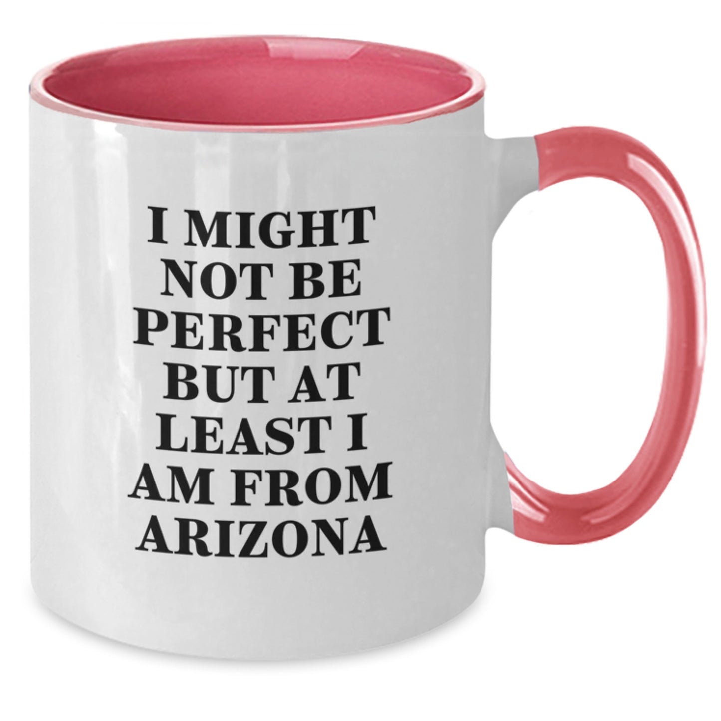 Arizona Two Tone Coffee Mugs Funny Quote Gifts from Friends for Arizona Men and Women Graduation Unique Gifts with I Might Not Be Perfect But At Least I Am From Arizona Humor - Additional