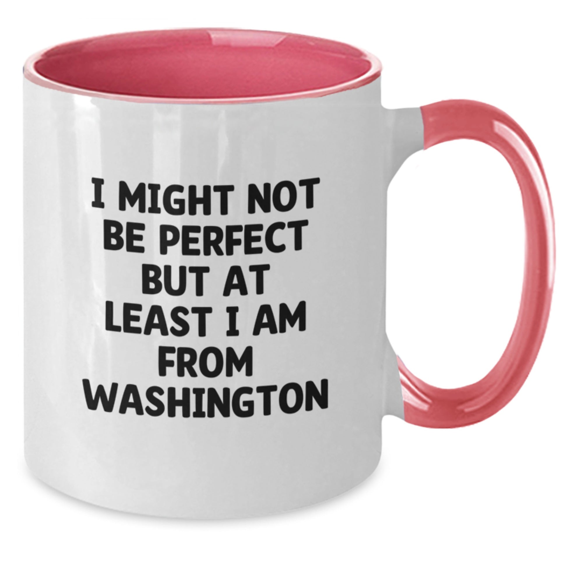 Funny Washington Gifts from Friends and Family - I Might Not Be Perfect But At Least I Am From Washington Two Tone Coffee Mug for Graduation - Additional