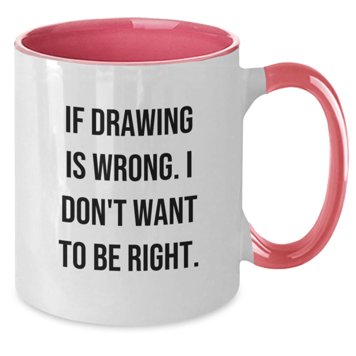 Funny Drawing Gifts for Graduation Unique Two Tone Coffee Mugs from Friends and Family with Inspirational Quote, 'If Drawing Is Wrong. I Don't Want To Be Right.' - Additional