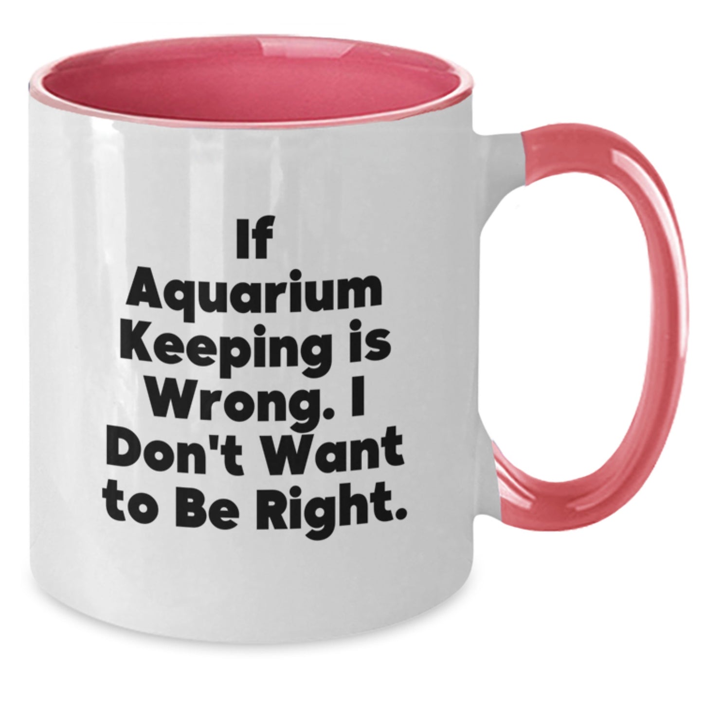 Funny Aquarium Keeping Gifts for Men from Women - Two Tone Coffee Mug If Aquarium Keeping Is Wrong I Don't Want To Be Right Gift Ideas for Graduation - Additional