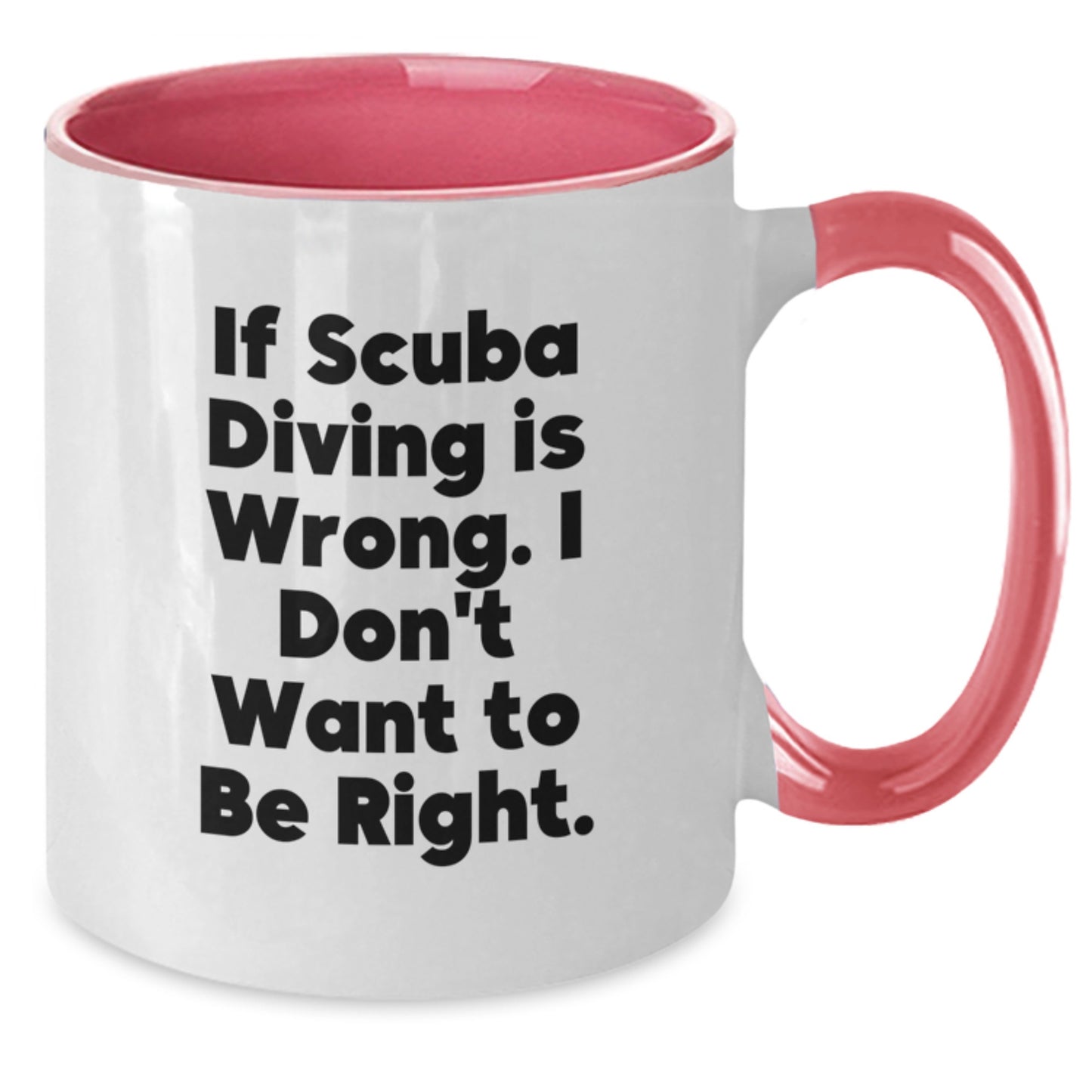 Funny Scuba Diving Gifts for Men, Women, Friends, or Coworkers - Unique Graduation Unique Gifts, Scuba Diving Two Tone Coffee Mug, If Scuba Diving Is Wrong. I Don't Want To Be Right. - Additional