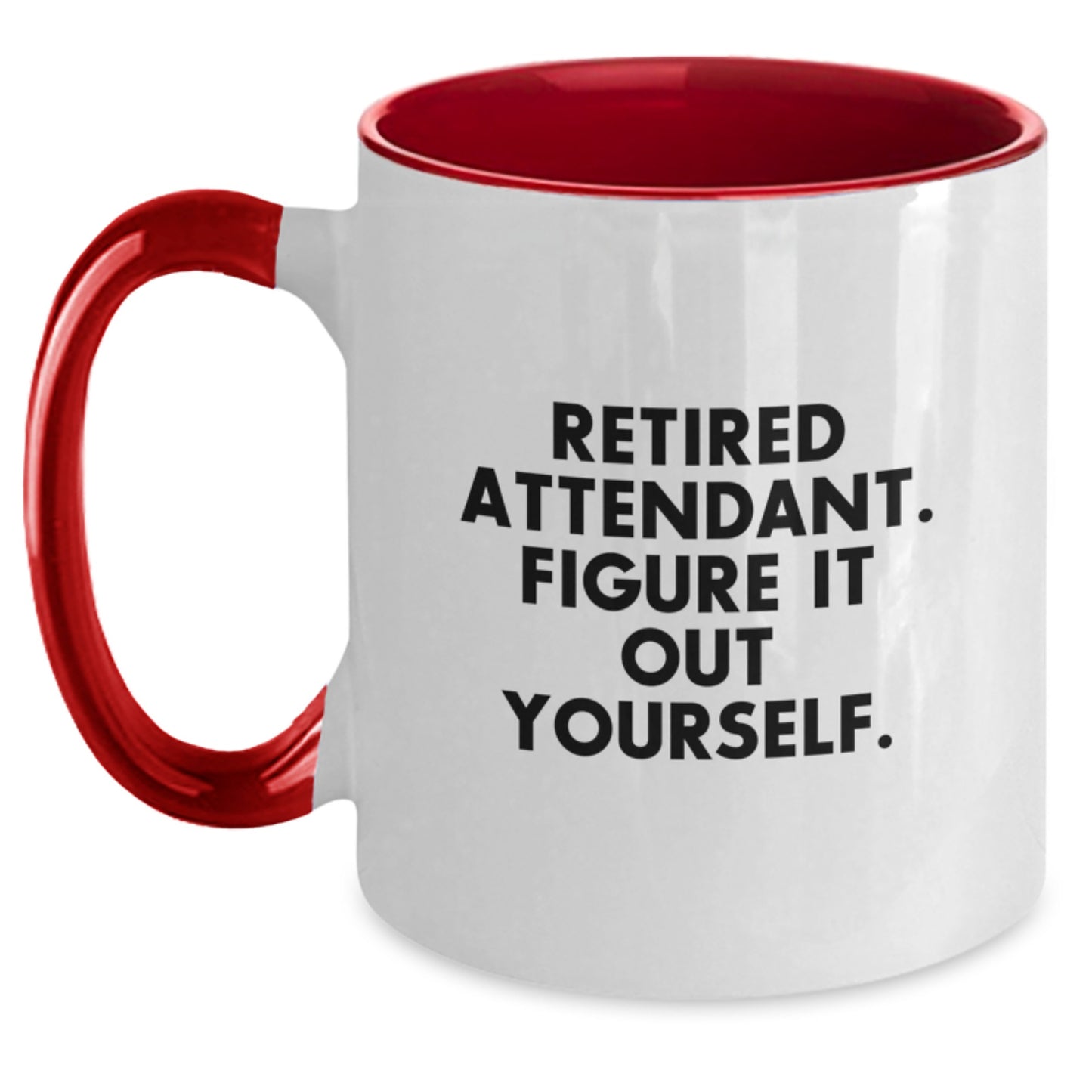 Funny Graduation Unique Gifts from Family to Attendant - Retired Attendant. Figure It Out Yourself. Two Tone Coffee Mug - Main