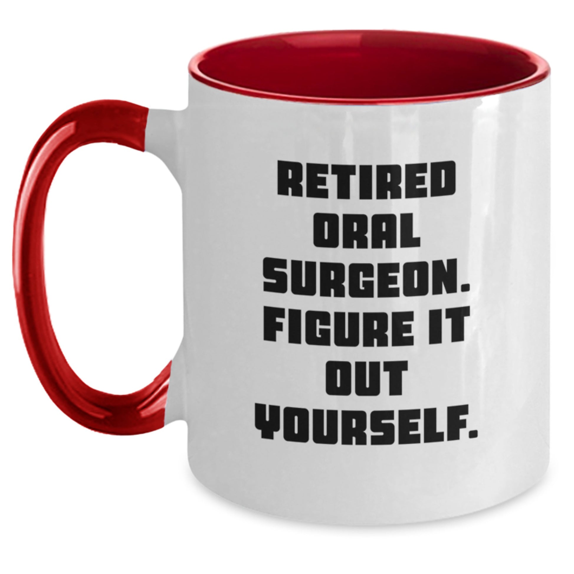 Funny Oral Surgeon Gifts for Men, Women, Family - 'Retired Oral Surgeon. Figure It Out Yourself.' Quote Two Tone Coffee Mug for Graduation - Main