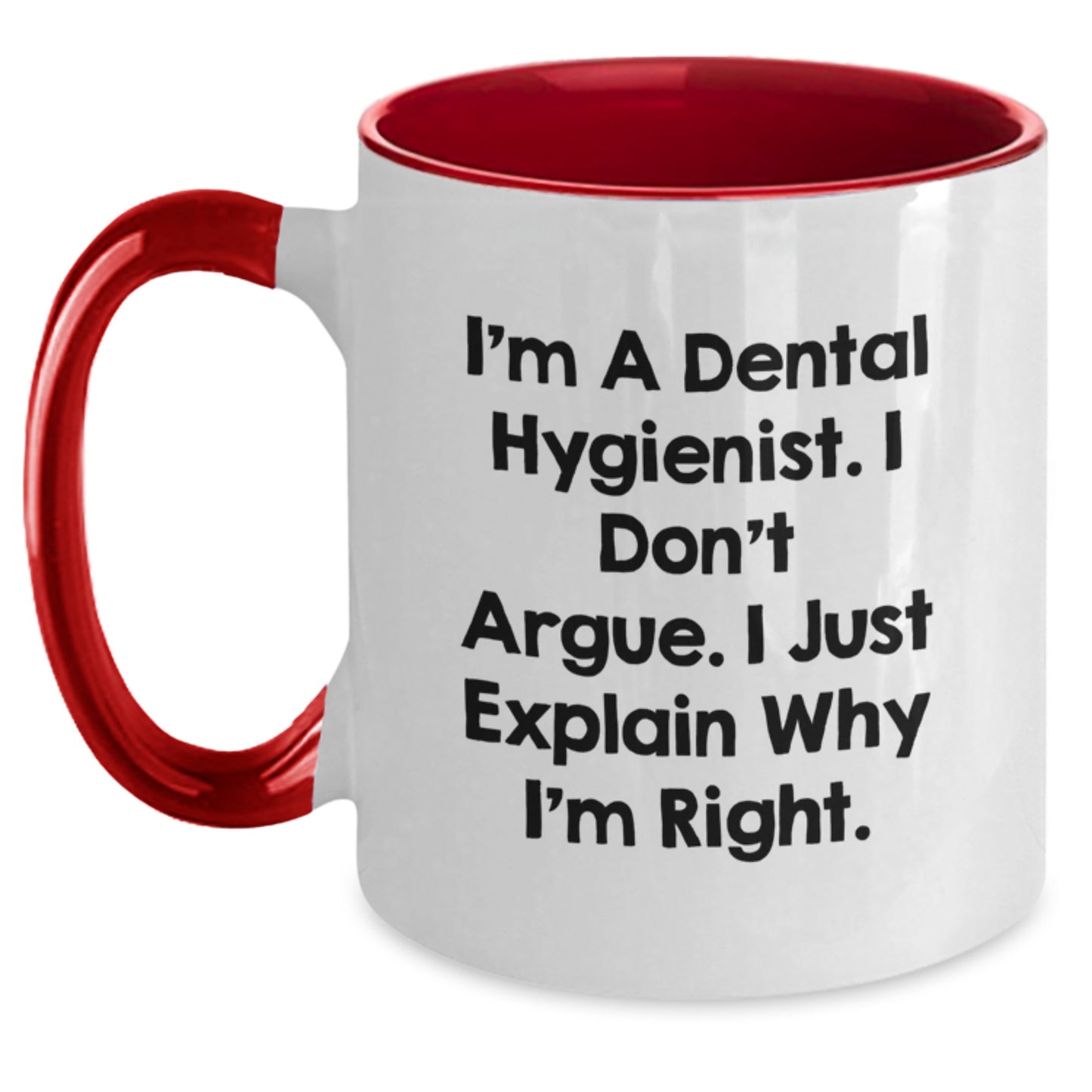 Funny Dental Hygienist Gifts for Her, I'm A Dental Hygienist. I Don't Argue. I Just Explain Why I'm Right. - Two Tone Coffee Mug for Birthday from Friends - Main