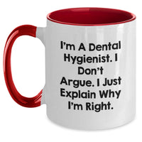 Load image into Gallery viewer, Funny Dental Hygienist Gifts for Her, I&#39;m A Dental Hygienist. I Don&#39;t Argue. I Just Explain Why I&#39;m Right. - Two Tone Coffee Mug for Birthday from Friends - Main
