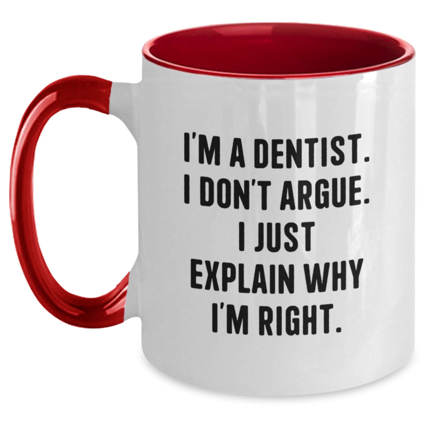 Funny Dentist Gifts for Graduation - 'I'm A Dentist. I Don't Argue. I Just Explain Why I'm Right.' Two Tone Coffee Mug, Gifts from Friends - Main