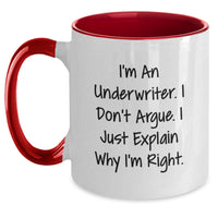 Load image into Gallery viewer, Funny Underwriter Gifts - I'm An Underwriter. I Don't Argue. I Just Explain Why I'm Right. - Two Tone Coffee Mug for Graduation, Underwriter, and More - Gifts from Underwriter Friends and Family - Main
