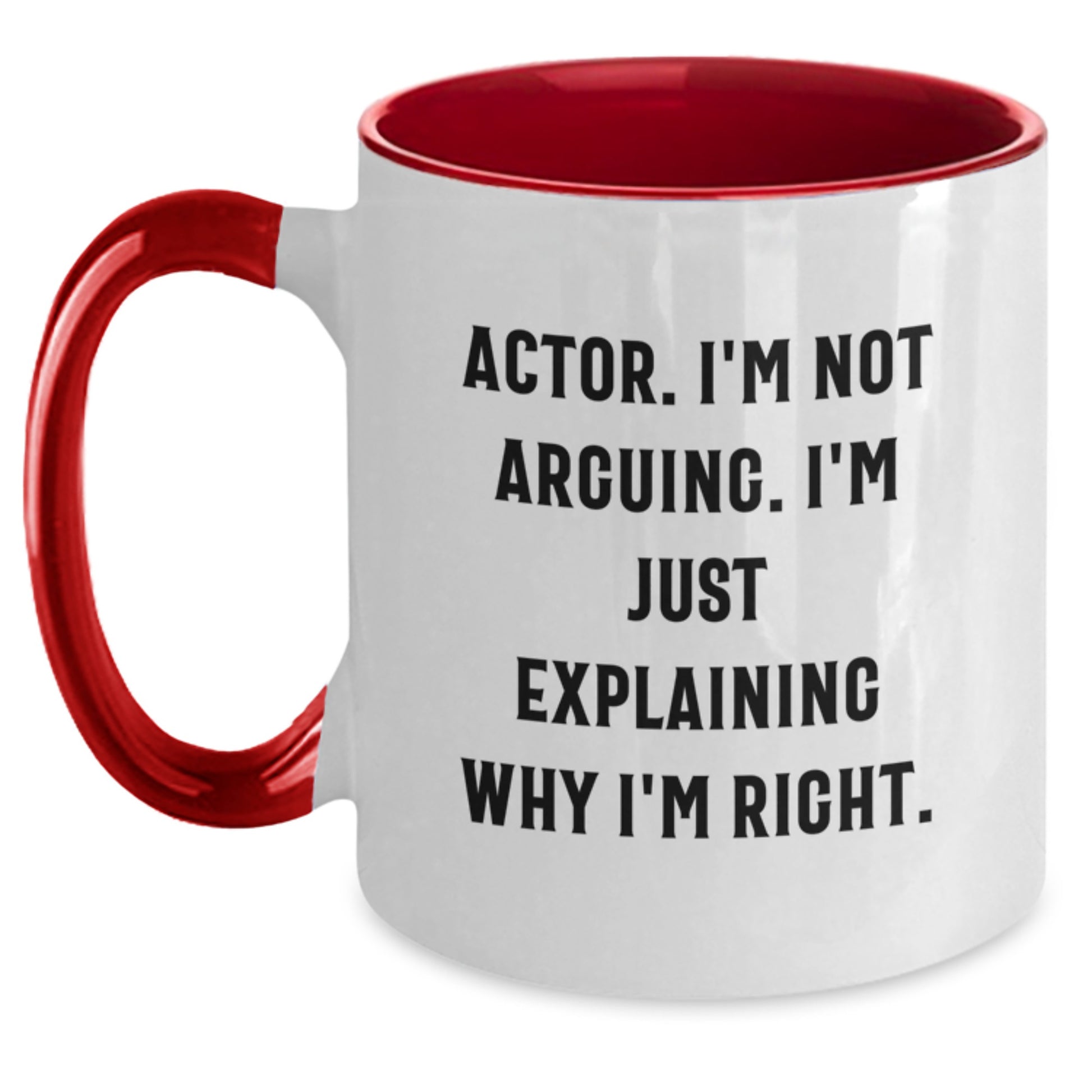 Funny Actor Gifts from Friends - Actor I'm Not Arguing. I'm Just Explaining Why I'm Right. Two Tone Coffee Mug for Graduation - Main
