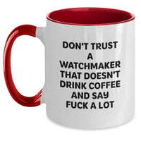 Load image into Gallery viewer, Funny Watchmaker Gifts from Friends, Watchmaker Two Tone Coffee Mugs for Birthday, Don't Trust A Watchmaker That Doesn't Drink Coffee And Say F--k A Lot, Gifts for Watchmaker - Main
