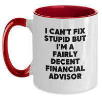 Load image into Gallery viewer, Humorous Financial Advisor Gifts from Friends or Coworkers - I Can&#39;t Fix Stupid But I&#39;m A Fairly Decent Financial Advisor Two Tone Coffee Mug for Birthday - Main
