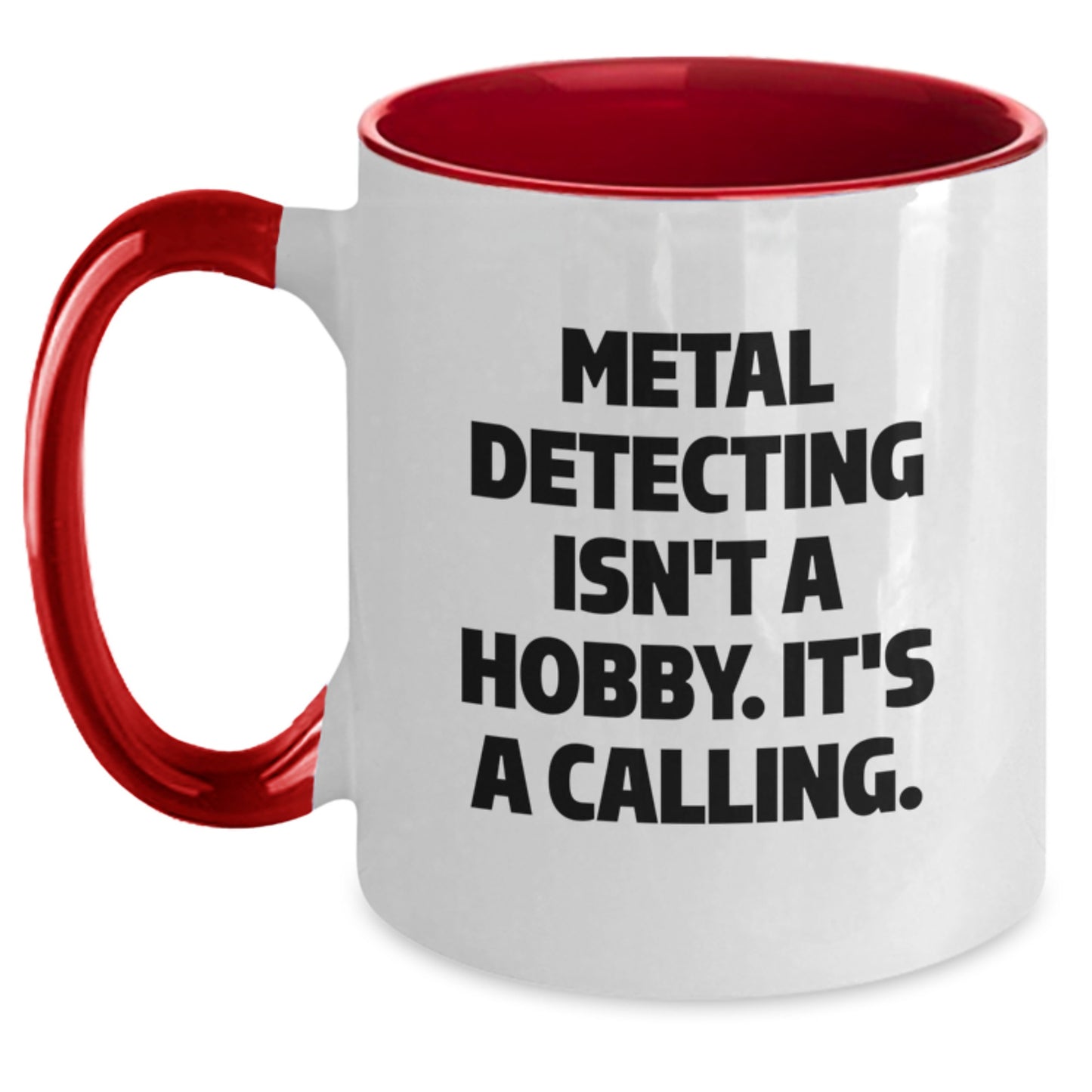 Funny Metal Detecting Quotes Gifts from Men to Metal Detecting Enthusiasts, Two Tone Coffee Mug, Metal Detecting Isn't A Hobby. It's A Calling. Christmas Unique Gifts - Main