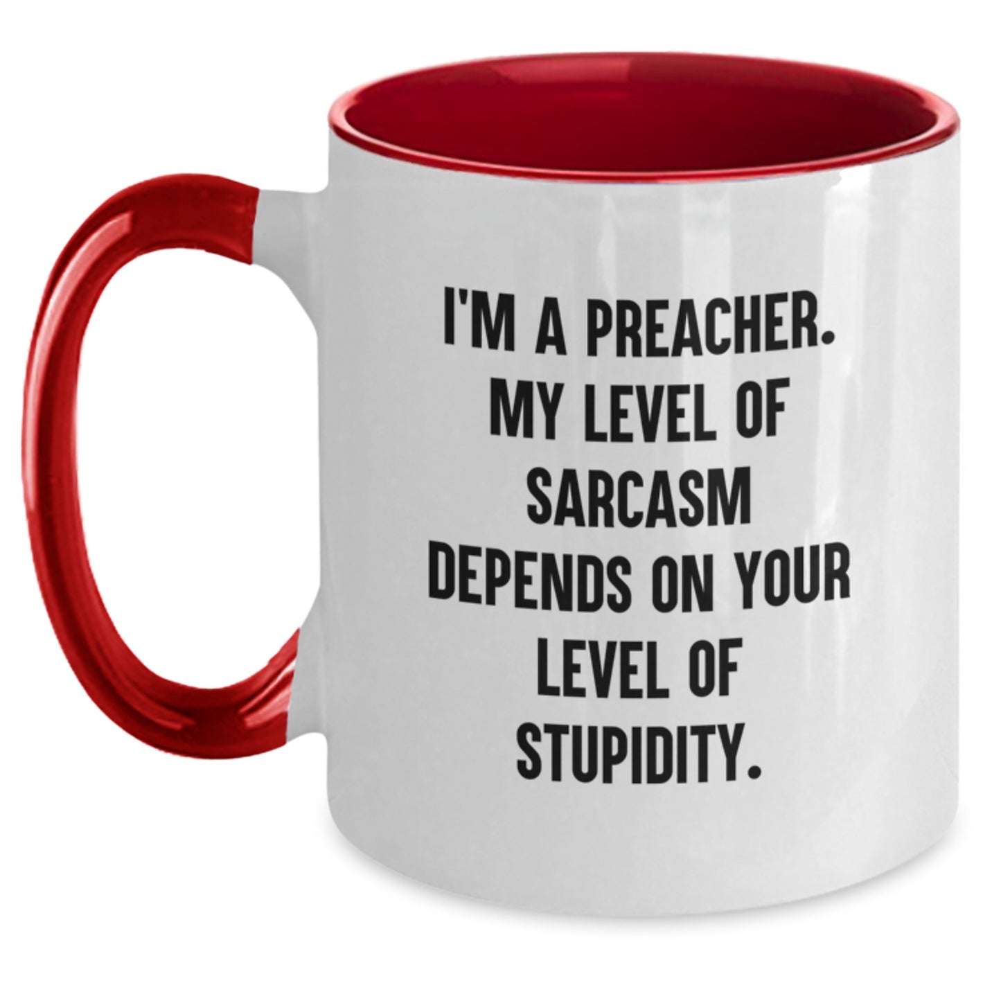 Funny Preacher Gifts for Men, Unique Birthday Unique Gifts from Friends, 'I'm A Preacher. My Level Of Sarcasm Depends On Your Level Of Stupidity.' Two Tone Coffee Mug - Main