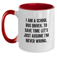 Load image into Gallery viewer, Funny School Bus Driver Gifts for Men from Friends - Two Tone Coffee Mug with I Am A School Bus Driver. To Save Time Let's Just Assume I'm Never Wrong. - Christmas Unique Ideas for School Bus Driver - Main
