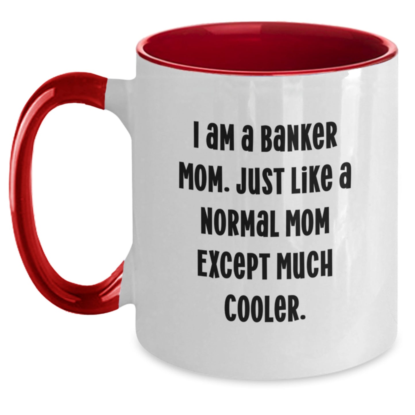 Funny Banker Gifts for Him or Her - I Am A Banker Mom Two Tone Coffee Mug, Valentine's Unique Gifts from Family, Coworkers, Friends - Main