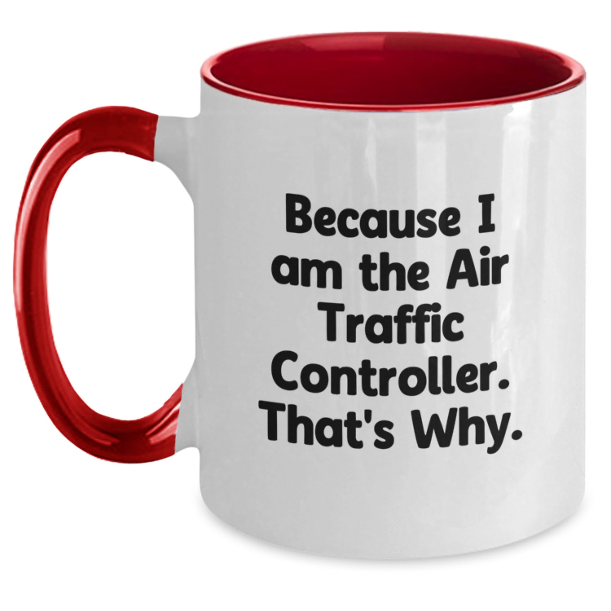 Funny Air Traffic Controller Gifts from Friends for Birthday Unique Gifts - Because I Am The Air Traffic Controller. That's Why. Two Tone Coffee Mug - Main