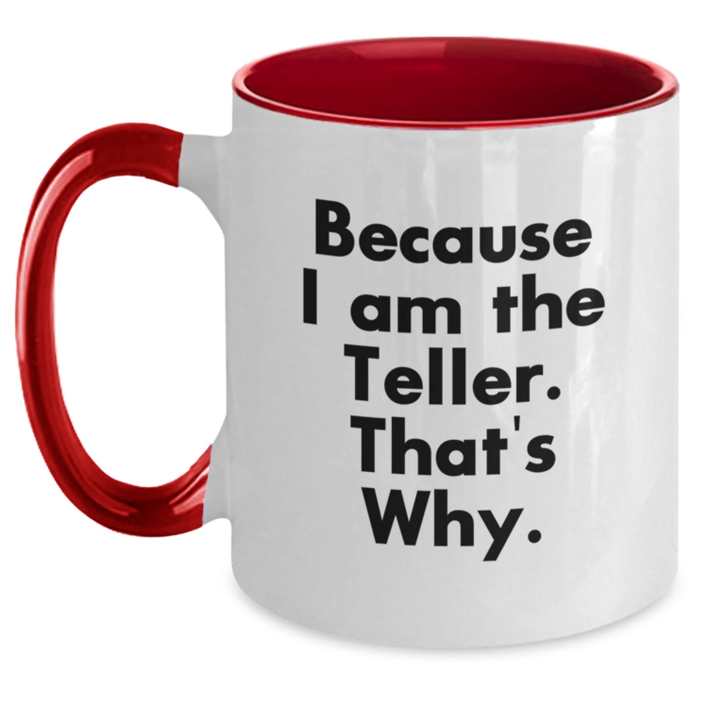 Funny Teller Gifts from Men to Friends on Valentine's Unique Two Tone Coffee Mugs Because I Am The Teller That's Why. - Main