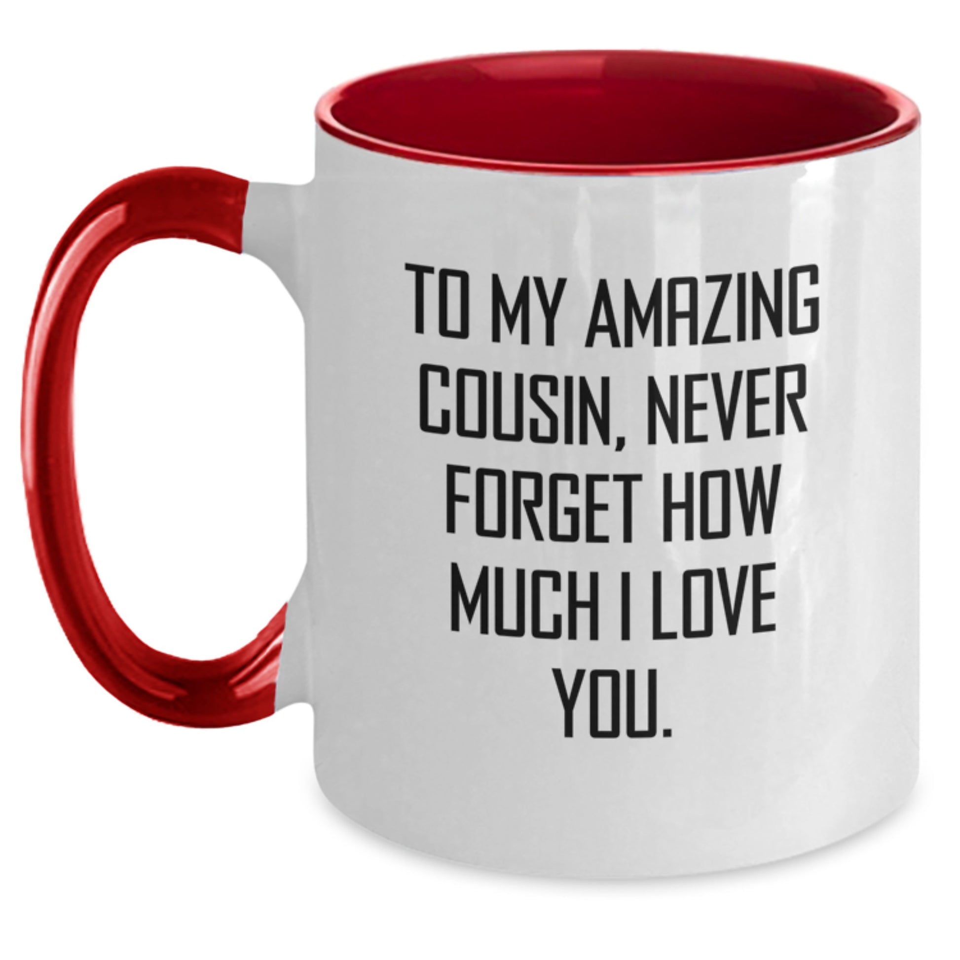 Funny Cousin Gifts from Men, Women, Family, Friends Two Tone Coffee Mugs To My Amazing Cousin Never Forget How Much I Love You, Mother's Day Unique Gifts - Main