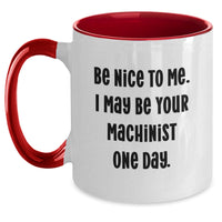 Load image into Gallery viewer, A Funny Machinist Gift for Him, 'Be Nice To Me' Two Tone Coffee Mug for Valentine's - Main
