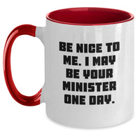 Load image into Gallery viewer, Funny Minister Gifts for Valentine's - Two Tone Coffee Mug with Be Nice To Me I May Be Your Minister One Day Quote - Gifts from Friends Family to Minister - Main
