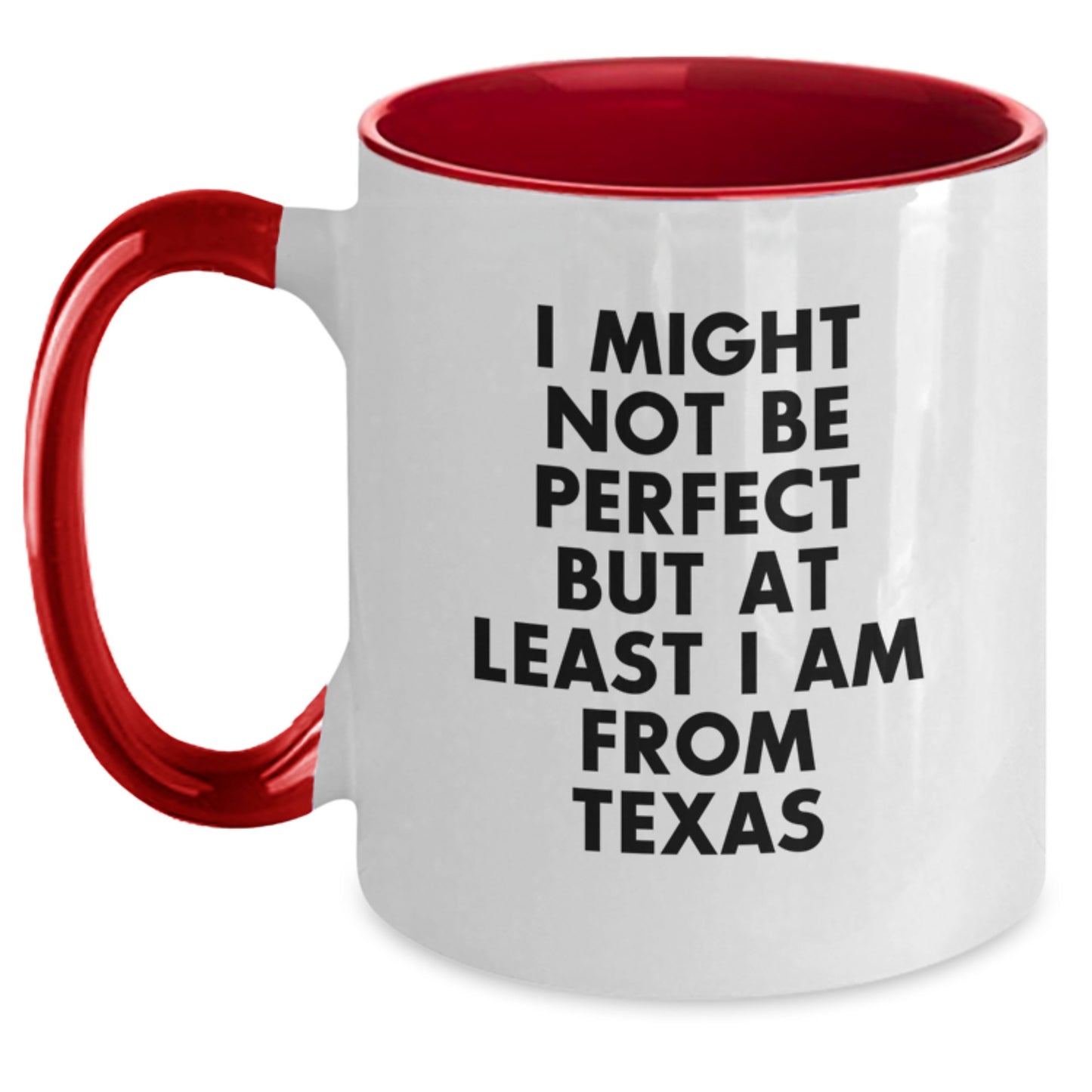 Funny Texas Gifts from Friends and Family - Unique Two Tone Coffee Mug for Graduation - 'I Might Not Be Perfect But At Least I Am From Texas' Mugs for Men and Women - Main