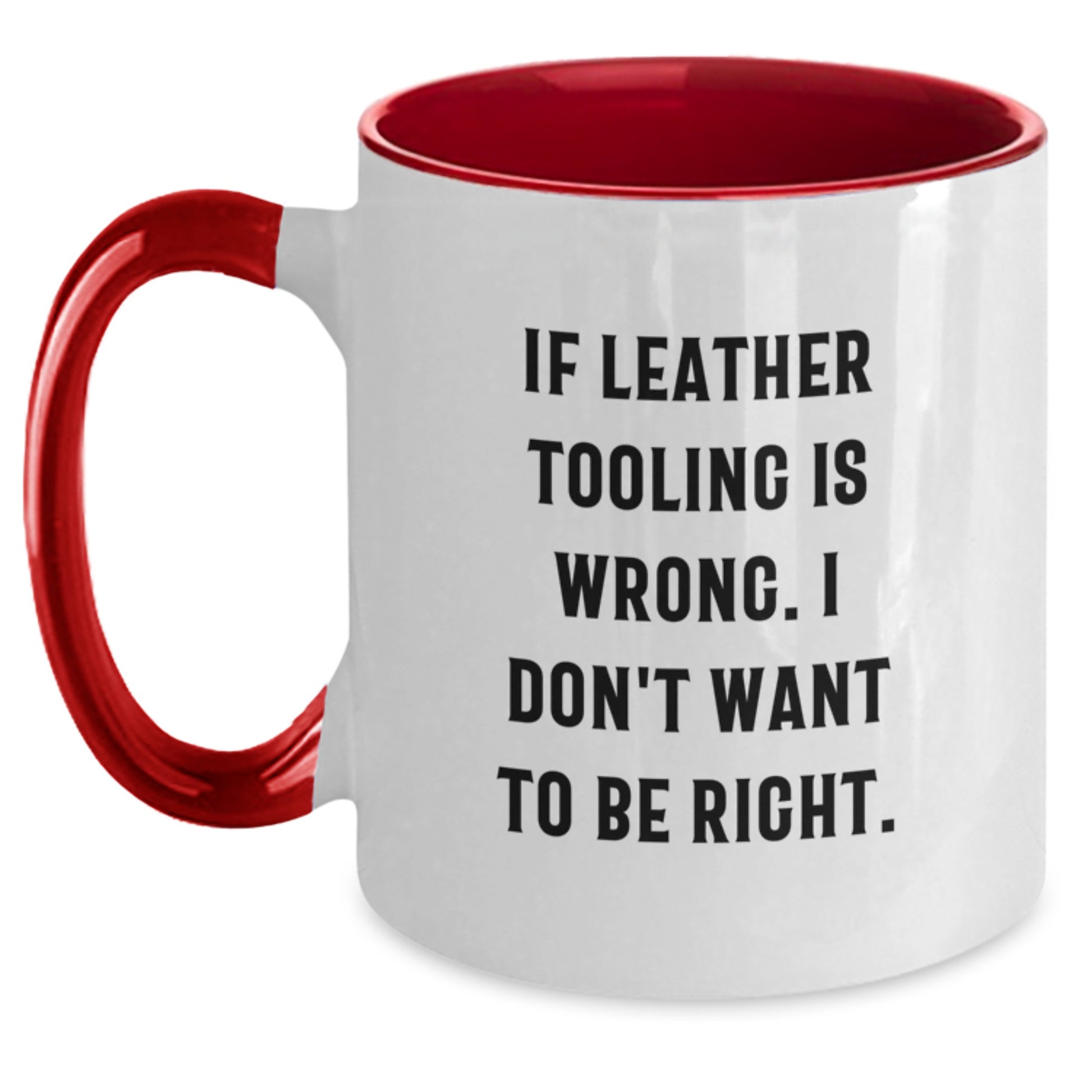 Leather Tooling Humor Two Tone Coffee Mugs, Funny Graduation Gifts from Friends to Family with Unique Leather Tooling Quote, Black and White, Red and White, Navy and White, Pink and White - Main