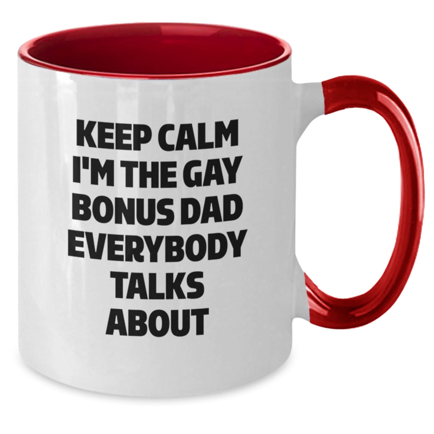 Funny Bonus Dad Gifts - Keep Calm I'm The Gay Bonus Dad Everybody Talks About Two Tone Coffee Mug, Birthday Unique Gifts from Men to Bonus Dad - Additional