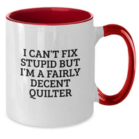 Load image into Gallery viewer, Funny Quilter Gifts from Friends for Quilters, I Can&#39;t Fix Stupid But I&#39;m A Fairly Decent Quilter Two Tone Coffee Mugs for Christmas Unique Gifts - Additional
