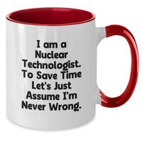 Load image into Gallery viewer, Funny Nuclear Technologist Gifts from Friends - I Am A Nuclear Technologist To Save Time Let&#39;s Just Assume I&#39;m Never Wrong Two Tone Coffee Mug for Christmas - Additional
