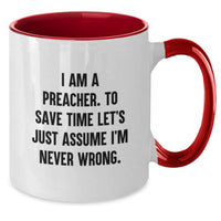 Load image into Gallery viewer, Gifts from Friends and Family for Preacher - Funny Two Tone Coffee Mugs - I&#39;m Never Wrong Preacher Mug for Christmas Unique Gifts - Additional
