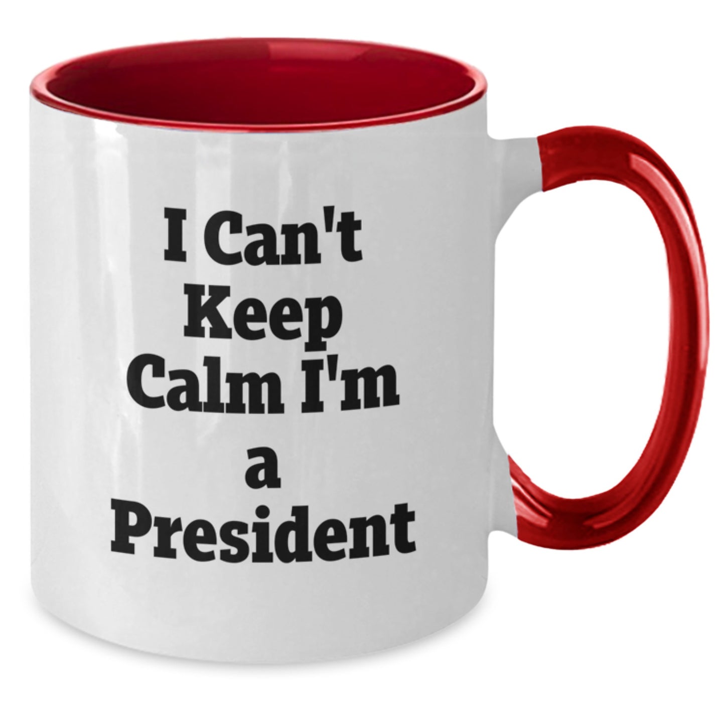 Funny President Gifts from Men, Women, Friends, Coworkers, Family - Valentine's Unique President Mugs 'I Can't Keep Calm I'm A President' Two Tone Coffee Mug - Additional