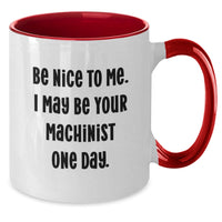 Load image into Gallery viewer, A Funny Machinist Gift for Him, 'Be Nice To Me' Two Tone Coffee Mug for Valentine's - Additional
